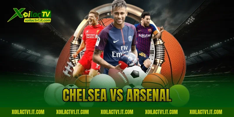 Nhận định Chelsea vs Arsenal: Derby London Tại Xoilac